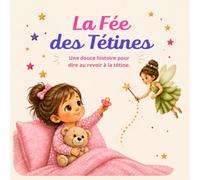 La Fée des Tétines : Une histoire magique pour aider à arrêter la tétine