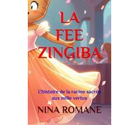 LA FEE ZINGIBA: L'histoire de la racine sacrée aux mille vertus (Contes épicés)