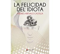 LA FELICIDAD DEL IDIOTA