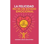 LA FELICIDAD NO ES UN ESTADO EMOCIONAL