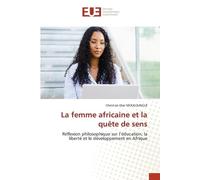 La femme africaine et la quête de sens: Réflexion philosophique sur l’éducation, la liberté et le développement en Afrique