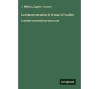 La femme au salon et le mari à l'atelier: Comédie-vaudeville en deux actes
