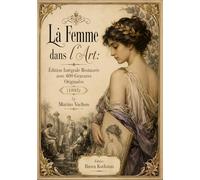 La Femme dans l'Art: Édition Intégrale Restaurée avec 400 Gravures Originales (1893)