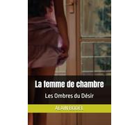 La femme de chambre: Les Ombres du Désir