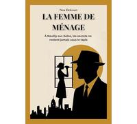 La Femme de Ménage: À Neuilly-sur-Seine, les Secrets ne Restent Jamais sous le Tapis