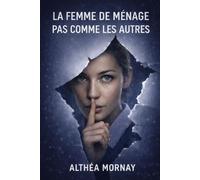 La femme de ménage pas comme les autres: Thriller psychologique de manipulation et d’obsession silencieuse (Éléna Derrière chaque porte, un mensonge)