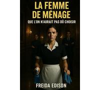 LA FEMME DE MÉNAGE QUE L’ON N’AURAIT PAS DÛ CHOISIR: Une maison pleine de secrets Une femme qu’il faut faire taire