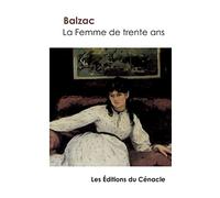 La Femme de trente ans de Balzac (édition enrichie)