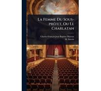 La Femme Du Sous-prÃ(c)fet, Ou Le Charlatan