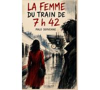 La Femme du train de 7 h 42: Un message. Une disparition. Une vérité que certains veulent enterrer.
