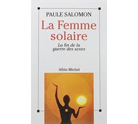 La Femme solaire: La fin de la guerre des sexes