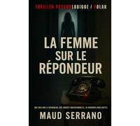 La Femme sur le Répondeur: Thriller Psychologique / Polar - Une voix sur le répondeur. Une enquête obsessionnelle. La paranoïa vous guette.