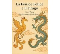 LA FENICE FELICE E IL DRAGO (NATUROLOGIA EPIGENETICA e Self-Caregiver)
