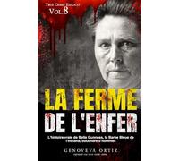 La ferme de l'enfer: L'histoire vraie de Belle Gunness, la Barbe Bleue de l'Indiana, bouchère d'hommes (True Crime Explicite)