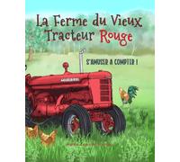 La Ferme du vieux tracteur rouge: Découvre la ferme du vieux tracteur rouge et apprends à compter de 1 à 10