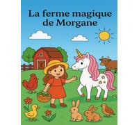 LA FERME MAGIQUE DE MORGANE: LIVRE A COLORIER