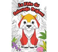 La Fête du Coloriage Origami. Coloriage Origami Animaux - 75 Dessins Originaux à Colorier - 153 Pages de Détente et Créativité - Cadeau Parfait pour Enfants