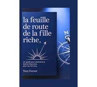 LA FEUILLE DE ROUTE DE LA FILLE RICHE: Un guide pour atteindre la liberté financière pour les femmes