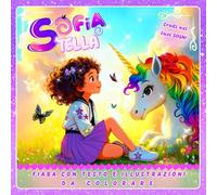 La fiaba di Sofia e Stella l'unicorno: Libro da colorare facile con unicorni e fate per sognatrici dai 5 anni in poi - Fiaba magica sull’amicizia e i ... tuoi sogni - Fiabe per piccoli sognatori”)