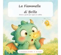 La Fiammella di Brillo: Storie e giochi per capire la rabbia - capricci, calma e il Respiro del Vulcano. Bambini da 3 a 5 anni (Le Avventure di Brillo)
