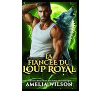 LA FIANCÉE DU LOUP ROYAL (Série des Romances des Papas Métamorphes)
