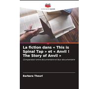 La fiction dans This is Spinal Tap et Anvil ! The Story of Anvil: Comparaison entre documentaire et faux documentaire