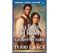 La figlia del ranch e il cavaliere del rodeo: Romance storico western (Le Donne di Sunray Ranch)