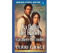 La figlia del ranch e il cavaliere del rodeo: Romance storico western (Le Donne di Sunray Ranch)
