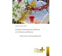La Figure Canonique du catéchiste en Territoires de Mission: Entre Crises et Renouvellements