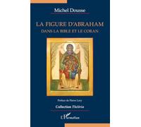 La figure d'Abraham: Dans la Bible et le Coran (Théôria)