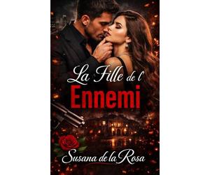 La Fille de l’Ennemi: Une romance sombre de mafia avec un ennemi possessif, un désir interdit et une femme prise entre pouvoir et passion (Dark ... Dangereuse et Érotisme Psychologique Intense)