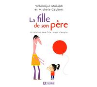La fille de son père - La relation père-fille : mode d'emploi