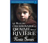 La Fille du Charbonnier et l'Homme de la Rivière: Saga romantique victorienne: 5 (Roman d'amour historique victorien)