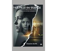 LA FILLE DU SILENCE: Comment j'ai déterré trente ans de vie effacé par une mère manipulatrice