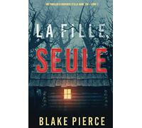 La fille, seule (Un Thriller à Suspense d’Ella Dark, FBI - Livre 1)