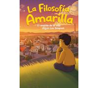 La Filosofía Amarilla: El Sentido de la Vida según Los Simpson (Los Amarillos)