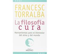 La filosofía cura : herramientas para el bienestar del alma y del mundo