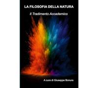 LA FILOSOFIA DELLA NATURA: Il Tradimento Accademico (Natura e Libertà)