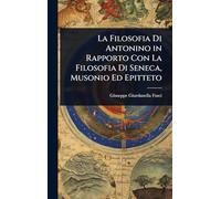 La Filosofia Di Antonino in Rapporto Con La Filosofia Di Seneca, Musonio Ed Epitteto