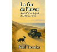 La fin de l’hiver: Après L’hiver de Jack & Le fils de l’hiver (Chroniques de l’hiver (3volumes))