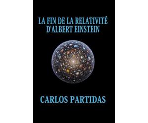 LA FIN DE LA RELATIVITÉ D'ALBERT EINSTEIN: LA MATIÈRE ÉLECTRONIQUE INITIALE DE L'UNIVERS N'EST PAS IMAGINAIRE