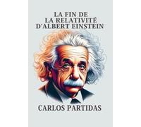 LA FIN DE LA RELATIVITÉ D'ALBERT EINSTEIN: L'UNIVERS N'EST PAS RELATIF