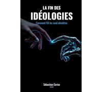 La Fin des Idéologies: Comment l'IA les rend obsolètes