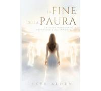 La Fine della Paura: La Guida Moderna Allo Spiritismo e All'immortalità