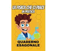 La Fisica che ci piace - in Pratica: QUADERNO EGAGONALE | 100 schede A5 numerate con Carta a Esagoni | indice per Appunti di Fisica e Chimica Organica ... e Formule | Scuola Superiore Università