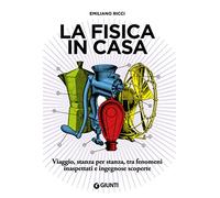 La fisica in casa. Viaggio, stanza per stanza, tra fenomeni inaspettati e ingegnose scoperte