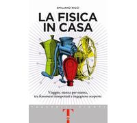La fisica in casa. Viaggio, stanza per stanza, tra fenomeni inaspettati e ingegnose scoperte (Tascabili Giunti)