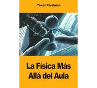 La Física Más Allá del Aula: La ciencia detrás de los misterios cotidianos