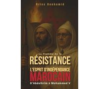 La Flamme de la Résistance : D'Abdelkrim à Mohammed V, l'esprit d'indépendance marocain