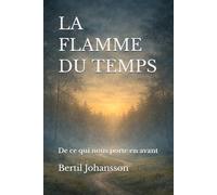 LA FLAMME DU TEMPS: De ce qui nous porte en avant